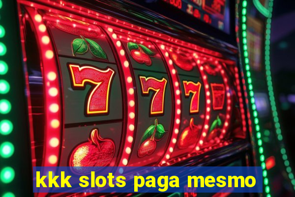 kkk slots paga mesmo